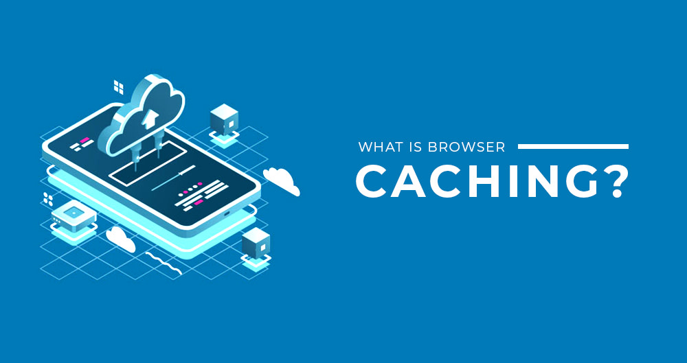 WHAT IS BROWSER CACHING