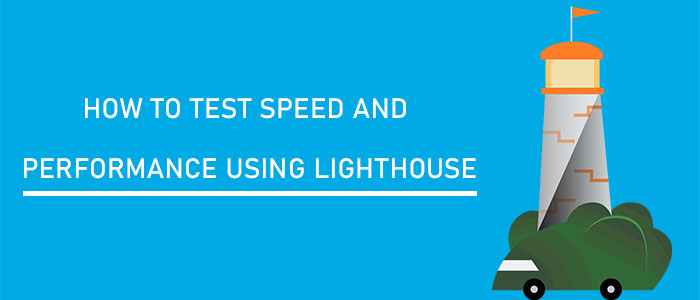 How to Test Speed and Performance Using Lighthouse