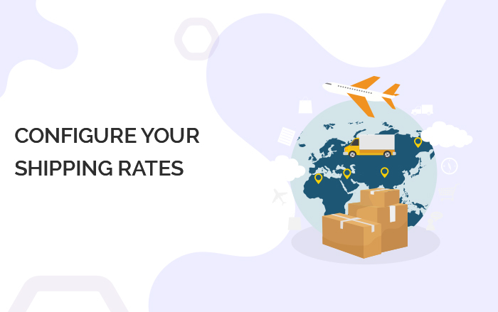 CONFIGURE YOUR SHIPPING RATES