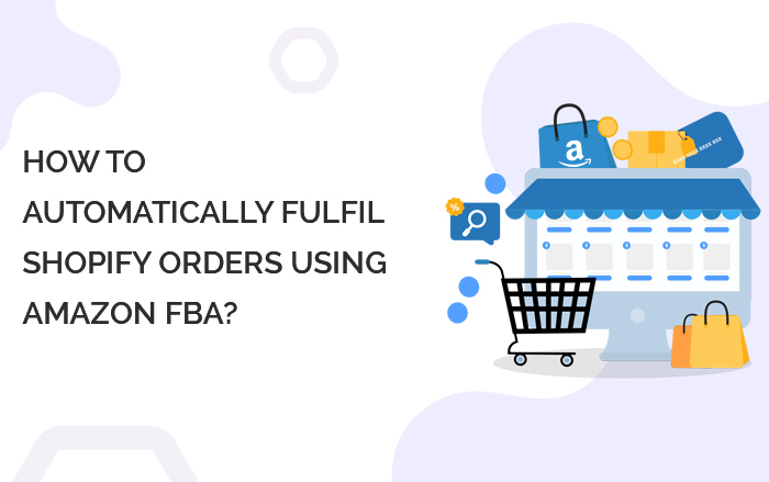 HOW TO AUTOMATICALLY FULFIL SHOPIFY ORDERS USING AMAZON FBA