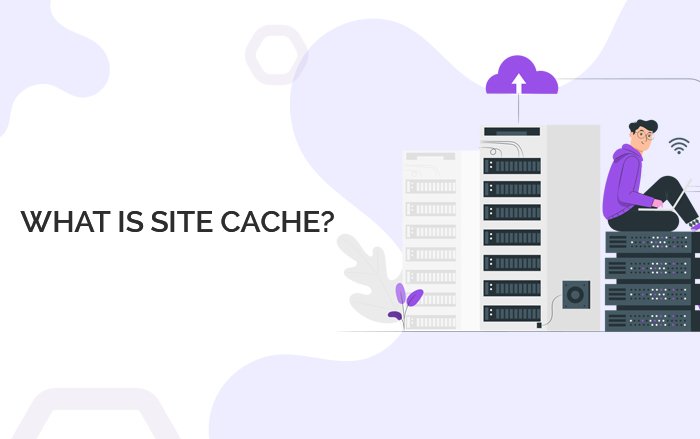 WHAT IS SITE CACHE