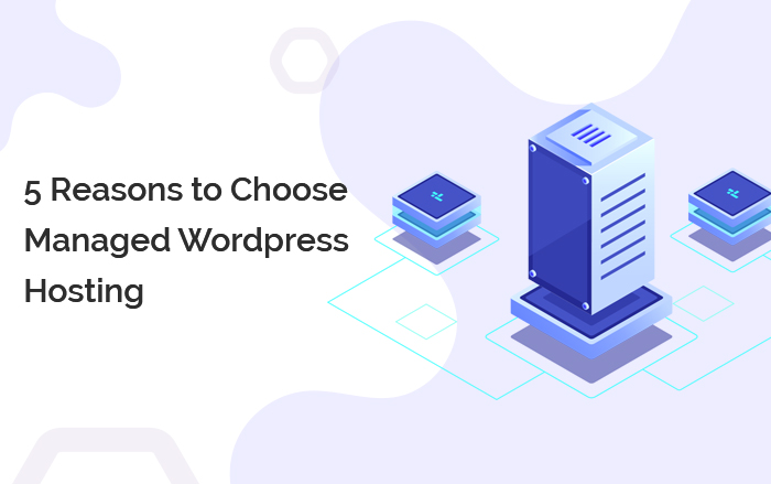 5 Reasons to Choose Managed WordPress Hosting