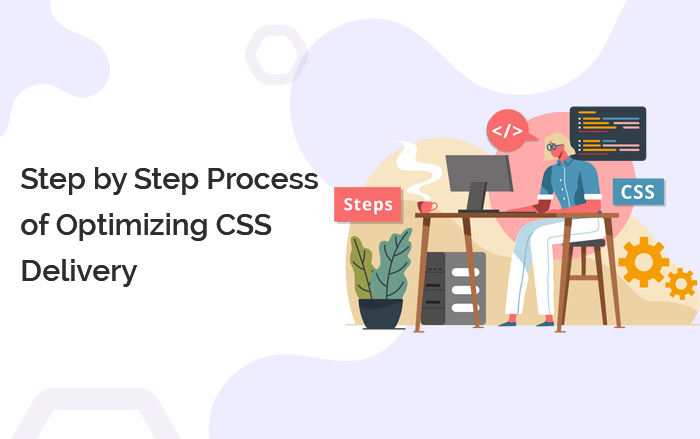 Step by Step Process of Optimizing CSS Delivery