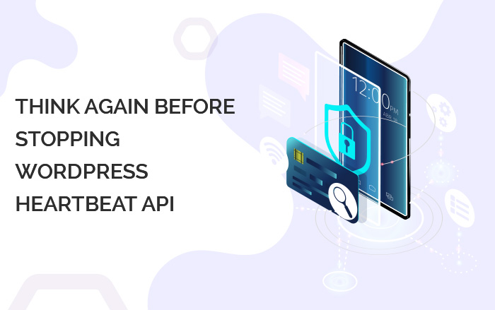 THINK AGAIN BEFORE STOPPING WORDPRESS HEARTBEAT API