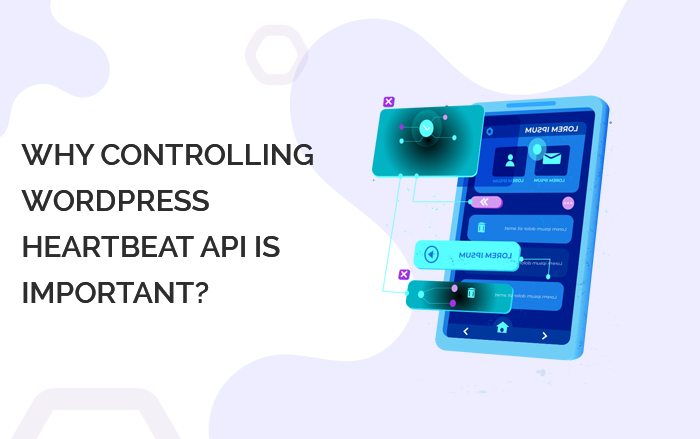 WHY CONTROLLING WORDPRESS HEARTBEAT API IS IMPORTANT