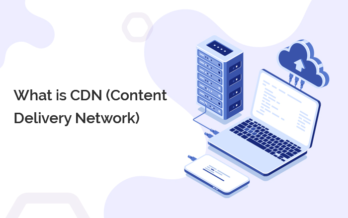 What is CDN (Content Delivery Network) And What’s Its Purpose