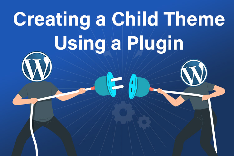 Creating-a-Child-Theme-Using-a-Plugin