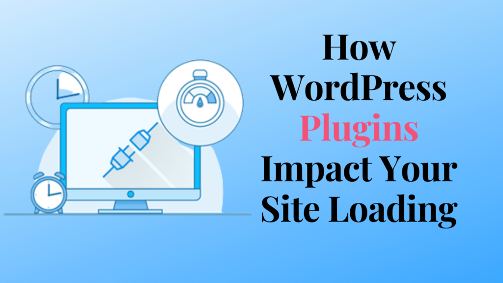 How WordPress Plugins Impact Your Site Loading