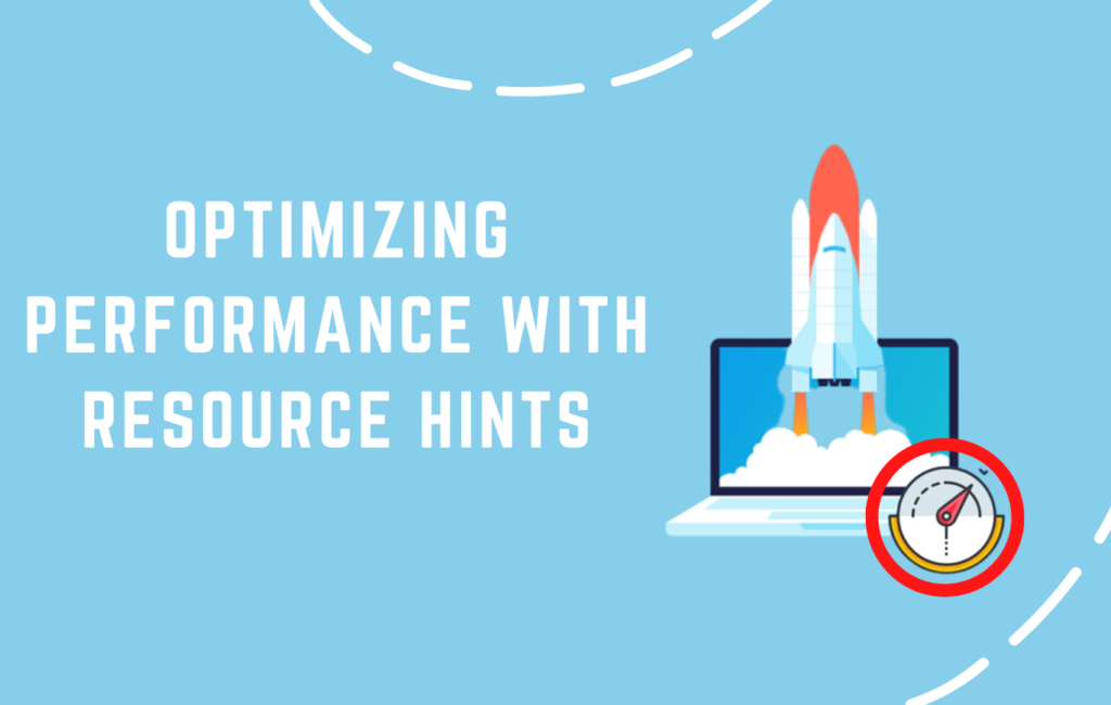 optimizing performance with resource hints