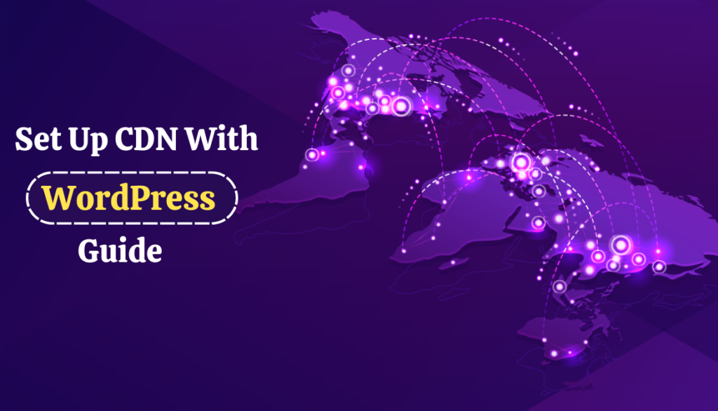 A Complete Guide to Set Up CDN With WordPress and CDN Providers (1)
