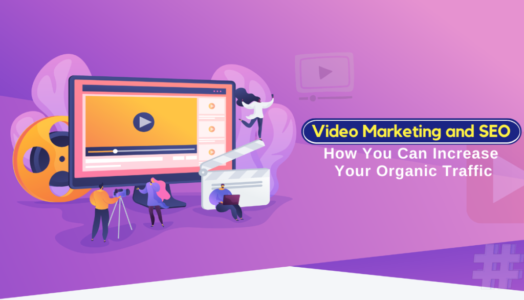 How Does Combining Video Marketing and SEO Can Lead to High Organic Traffic